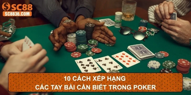 10 cách xếp hạng các tay bài cần biết trong Poker