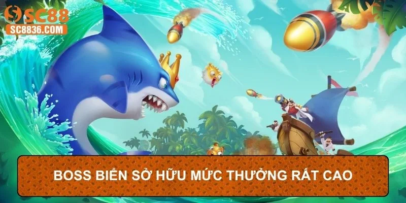 Boss biển sở hữu mức thưởng rất cao