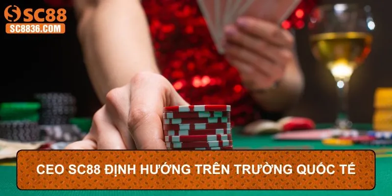 CEO SC88 định hướng trên trường quốc tế