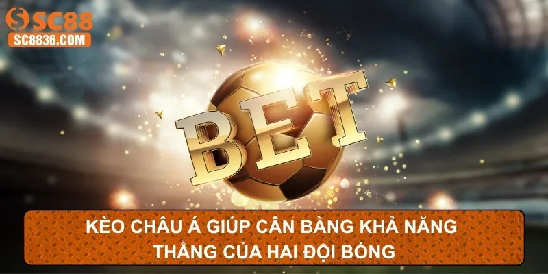 Kèo châu Á giúp cân bằng khả năng thắng của hai đội bóng