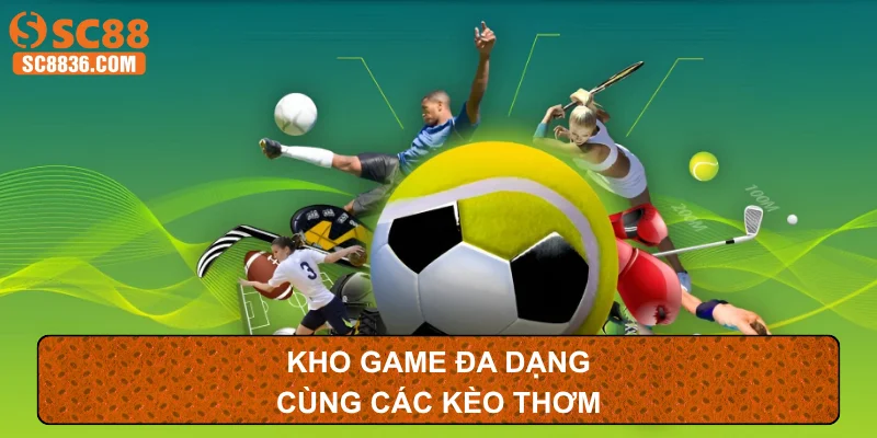 Kho game đa dạng cùng các kèo thơm