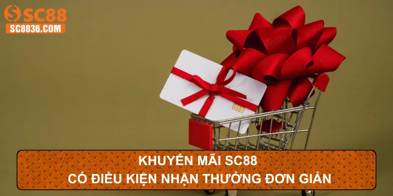 Khuyến mãi SC88 có điều kiện nhận thưởng đơn giản