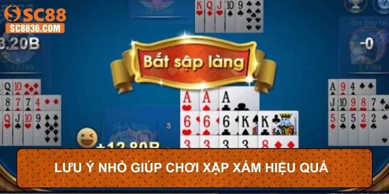 Lưu ý nhỏ giúp chơi xập xám hiệu quả