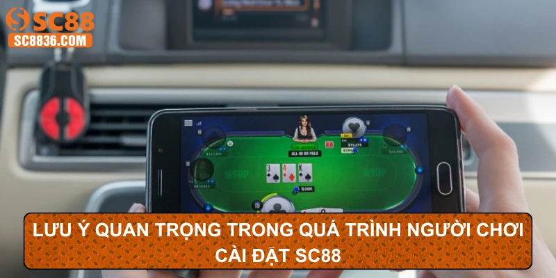 Lưu ý quan trọng trong quá trình người chơi cài đặt SC88