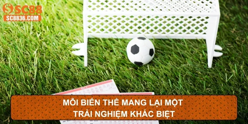 Mỗi biến thể mang lại một trải nghiệm khác biệt