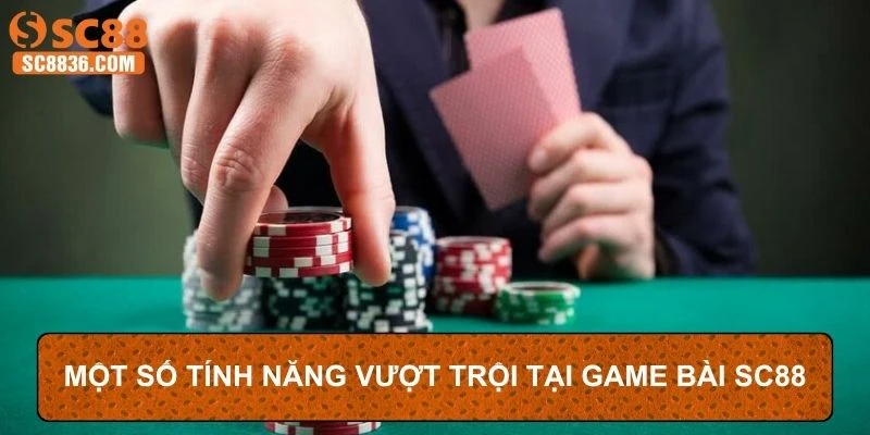 Một số tính năng vượt trội tại game bài SC88