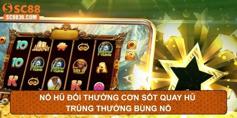 Nổ Hũ Đổi Thưởng