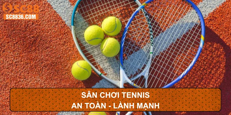 Sân chơi tennis an toàn - lành mạnh