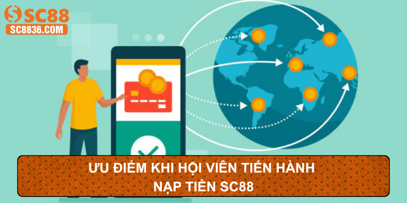 Ưu điểm khi hội viên tiến hành nạp tiền SC88